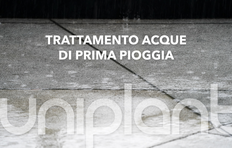 TRATTAMENTO ACQUE DI PRIMA PIOGGIA: NORMATIVA E TIPOLOGIE D’IMPIANTI