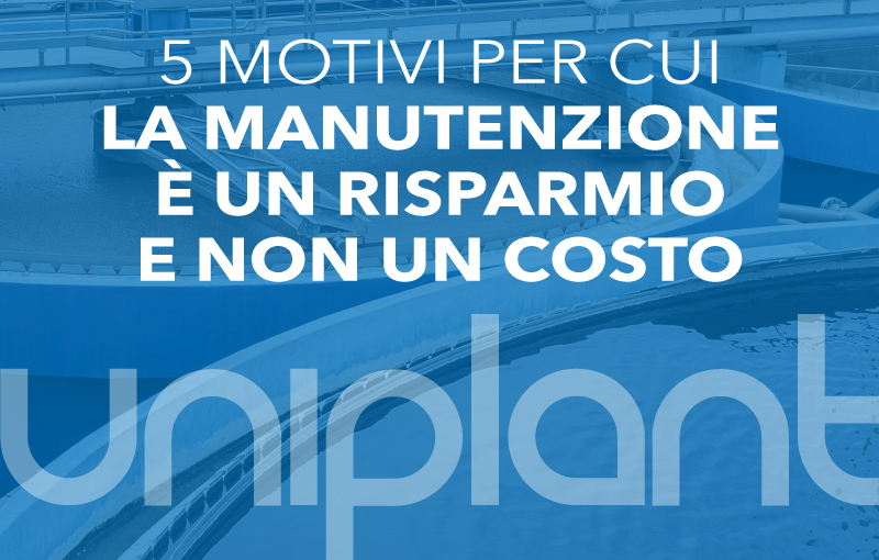 Manutenzione impianti di depurazione acque reflue: 5 motivi per cui è un risparmio e non un costo