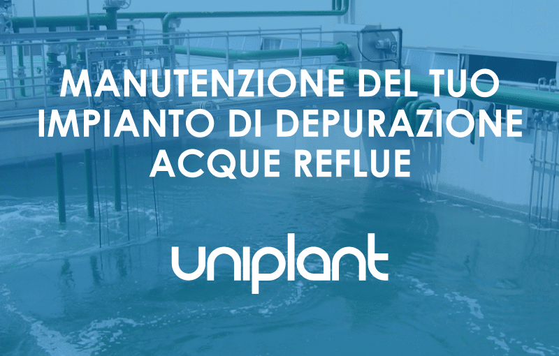 Come ci prendiamo cura del vostro impianto di depurazione: l'assistenza Uniplant